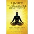 thumbnail image 1 of 7 Secrets of a Successful Yoga Teacher: Using the Chakras as a Guide for Teaching (Paperback), 1 of 1