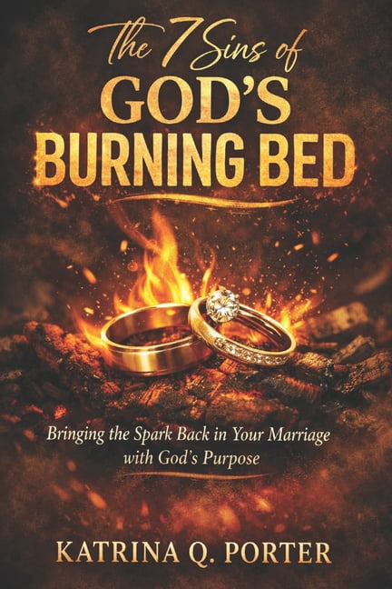The 7 Sins of God's Burning Bed The 7 Sins of God's Burning Bed: Bringing the Spark Back in Your Marriage with God's Purpose, Book 1, (Paperback)