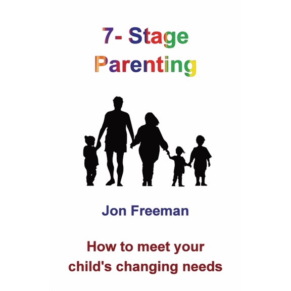 7-Stage Parenting: How to meet your child's changing needs, (Hardcover)