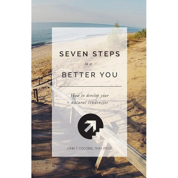 7 Steps To A Better You: How To Develop Your Natural Tendencies, (Paperback)