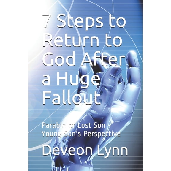 7 Steps to Return to God After a Huge Fallout: Parable of Lost Son - Young Son's Perspective, (Paperback)