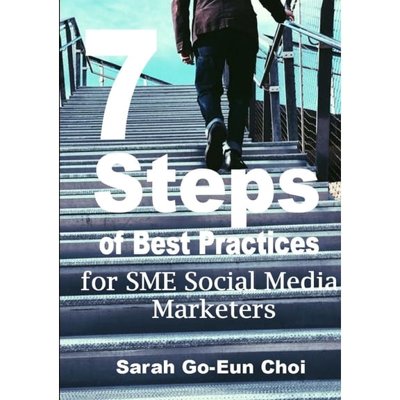 7 Steps of Best Practices for SME Social Media Marketers, (Paperback)