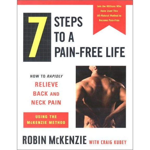 Pre-Owned 7 Steps to a Pain-Free Life : How to Rapidly Relieve Back and Neck Pain Using the McKenzie Method