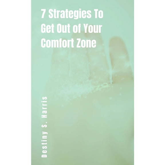 7 Strategies To Get Out of Your Comfort Zone (Paperback)