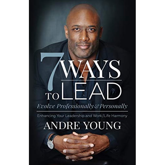 Pre-Owned 7 Ways to Lead: Evolve Professionally and Personally; Enhancing Your Leadership and Work / Life Harmony (Paperback) 1631950916 9781631950919