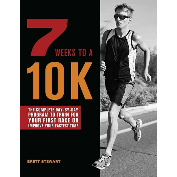 7 Weeks to a 10k: The Complete Day-By-Day Program to Train for Your First Race or Improve Your Fastest Time, (Paperback)