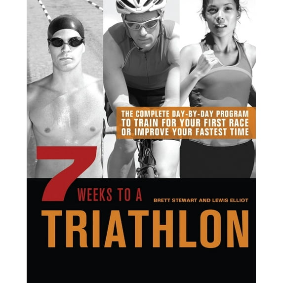 7 Weeks to a Triathlon: The Complete Day-By-Day Program to Train for Your First Race or Improve Your Fastest Time, (Paperback)