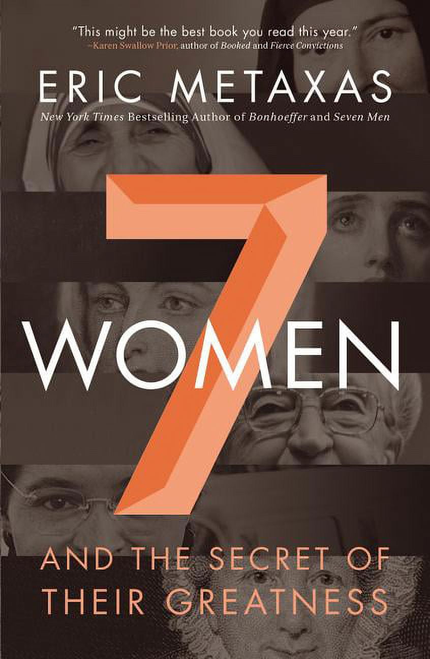 ERIC METAXAS 7 Women: And the Secret of Their Greatness (Paperback)