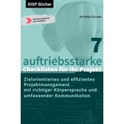 7 auftriebsstarke Checklisten f r Ihr Projekt Zielorientiertes und effizientes Projektmanagement mit richtiger K rpersprache und umfassender Kommunikation Paperback