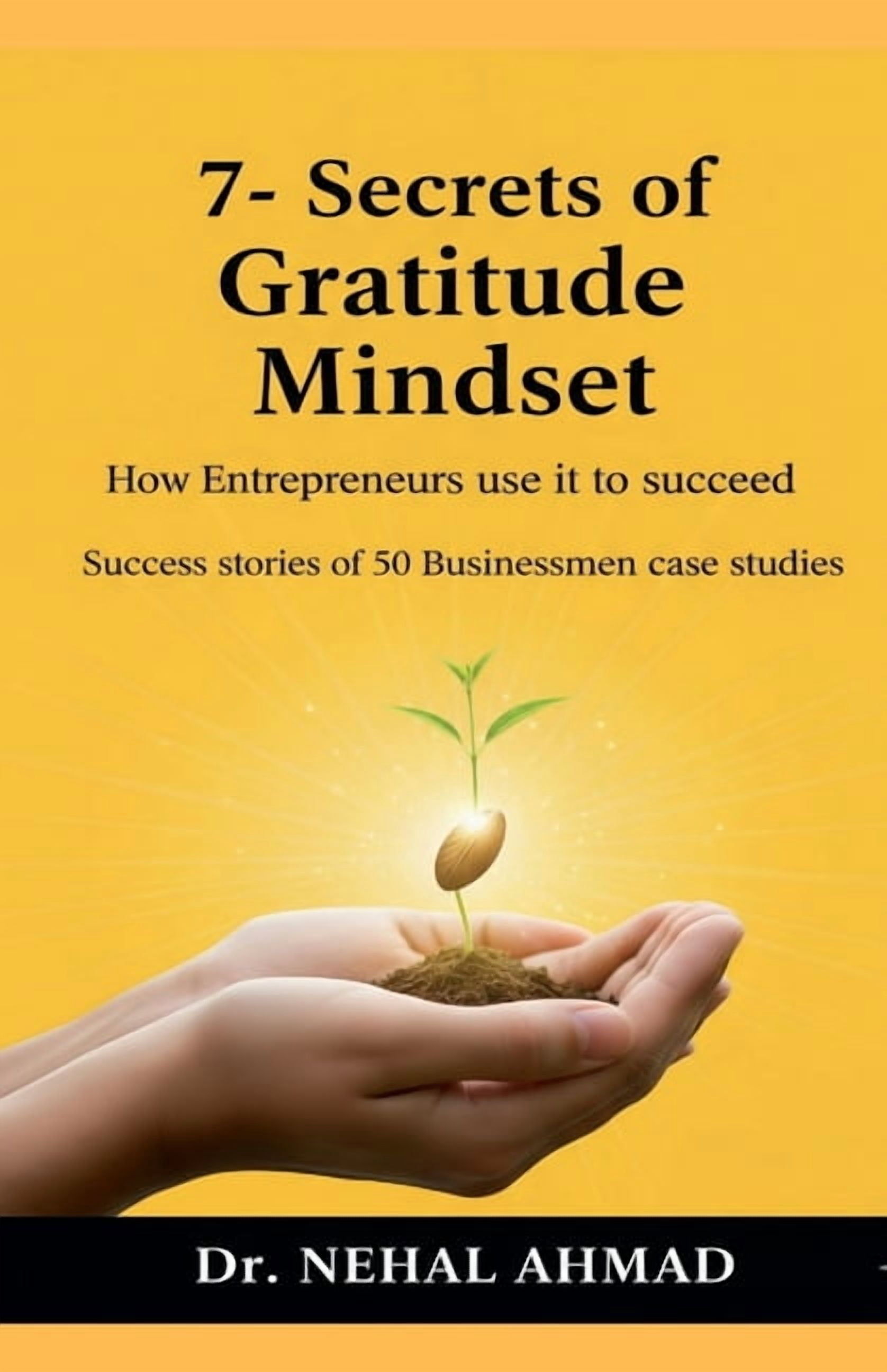 7- secrets of Gratitude Mindset: How Entrepreneurs use it to succeed_, (Paperback)