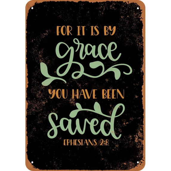 7 x 10 METAL SIGN - Bible Art - Ephesians 2:8 By His Grace You Have Been Saved (BLACK BACKGROUND) - Vintage Rusty Look