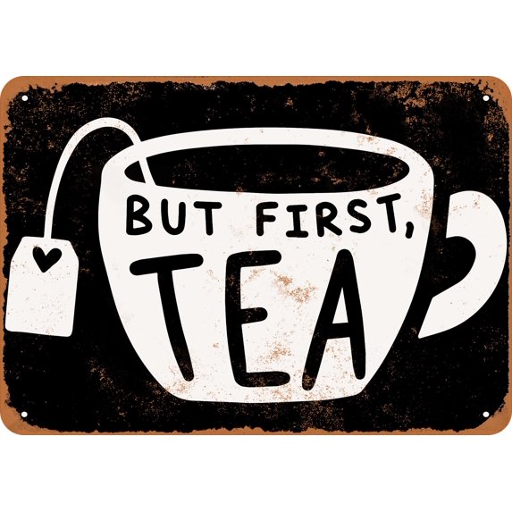 7 x 10 METAL SIGN - But First Tea (BLACK BACKGROUND) - Vintage Rusty ...