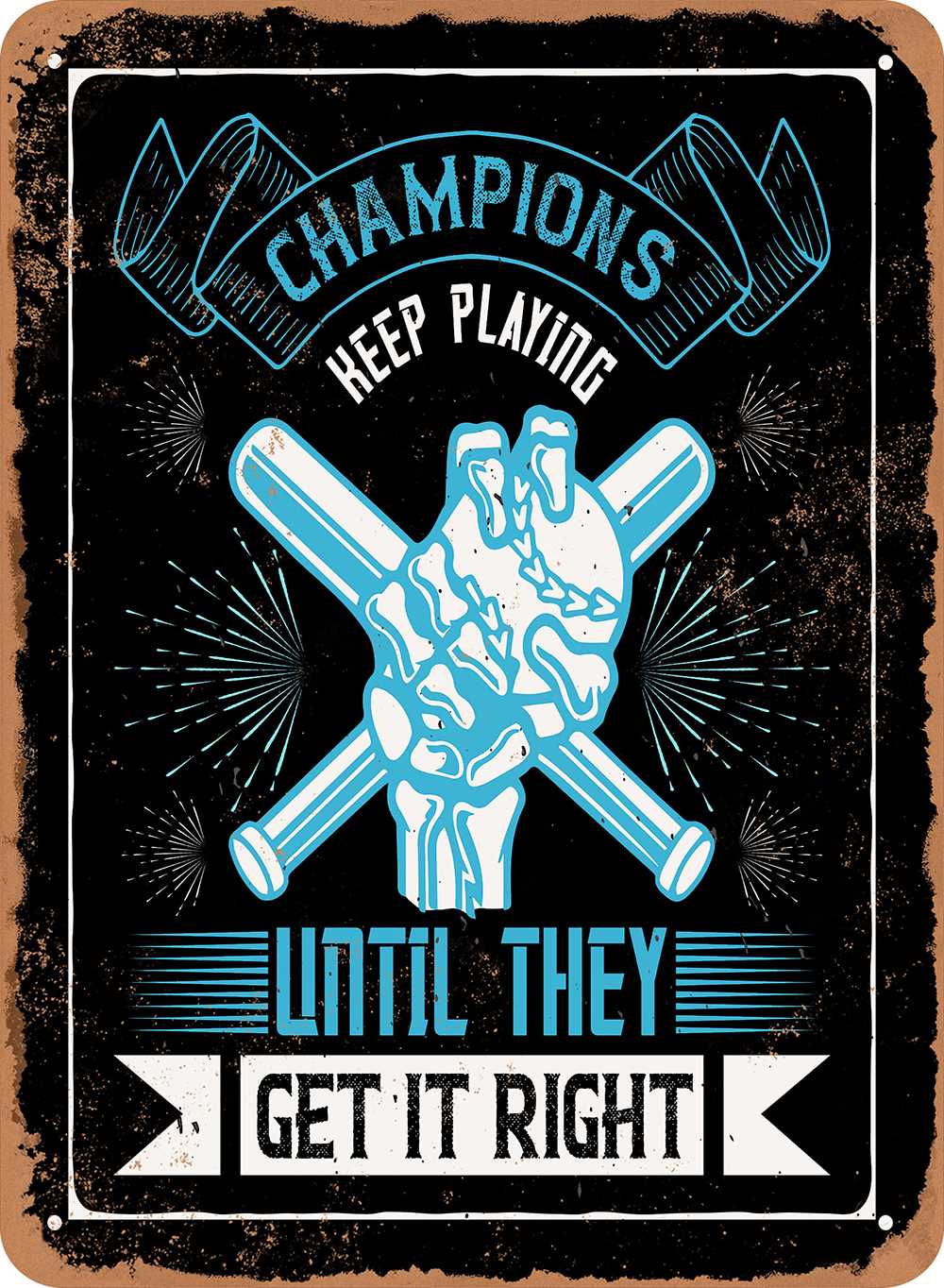 7 x 10 METAL SIGN - Champions Keep Playing Until They Get It Right ...