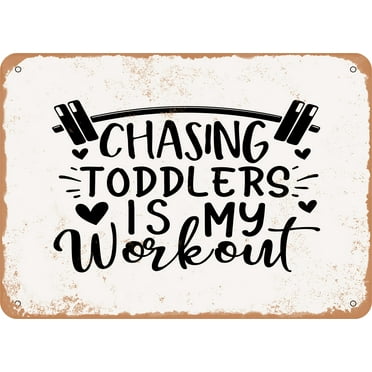 7 x 10 METAL SIGN - Chasing toddlers is My Workout - Vintage Rusty Look