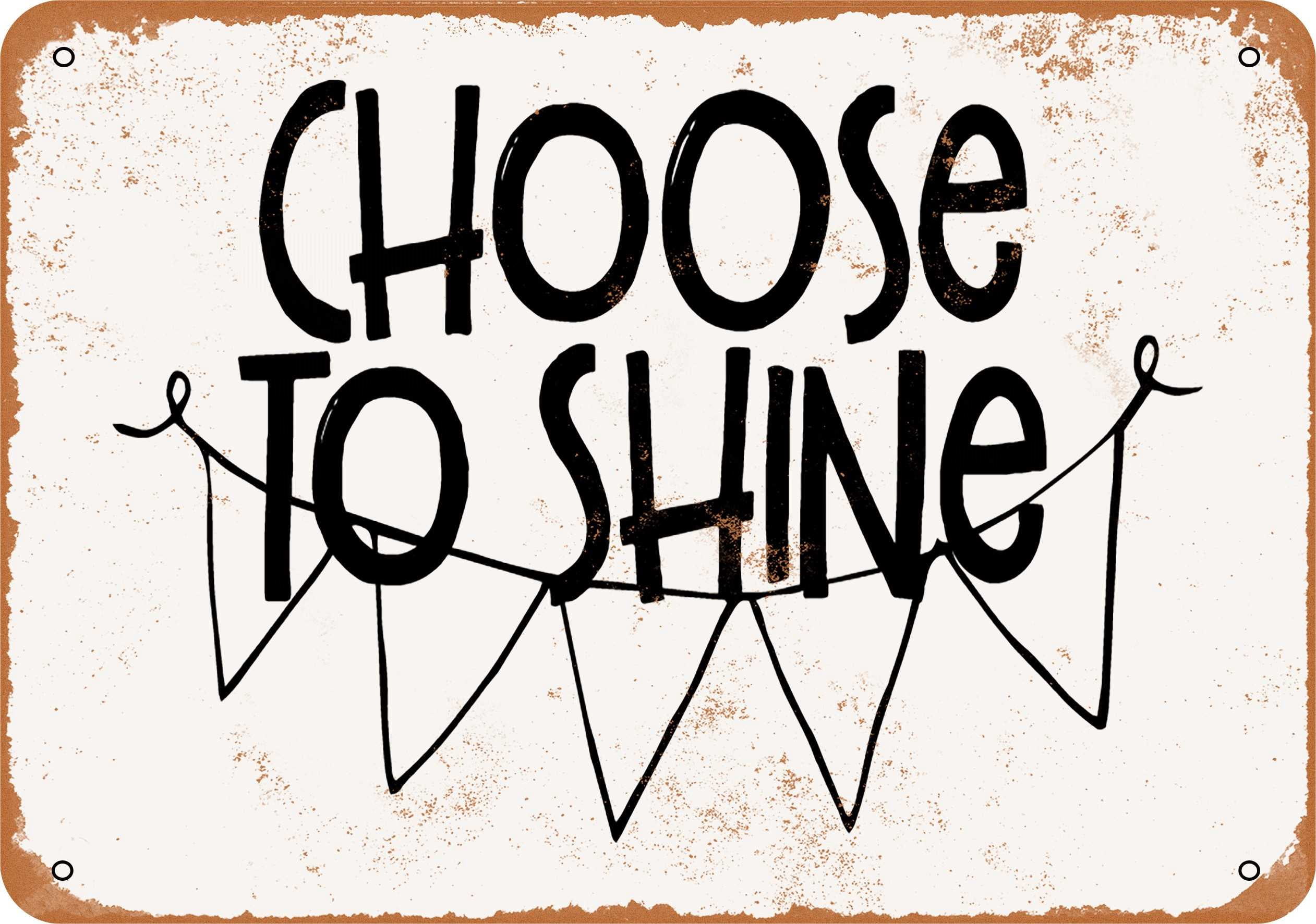 7 x 10 METAL SIGN - Choose To Shine - Vintage Rusty Look - Walmart.com