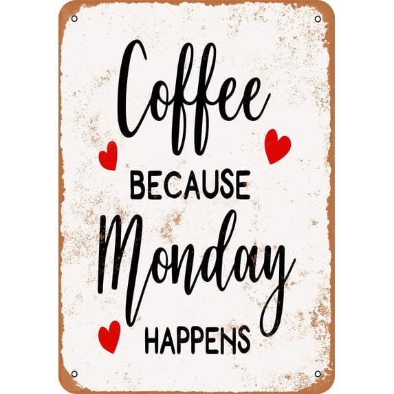 7 x 10 METAL SIGN - Coffee Because Monday Happens - Vintage Rusty Look