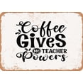 thumbnail image 1 of 7 x 10 METAL SIGN - Coffee Gives Me Teacher Powers - Vintage Rusty Look, 1 of 2