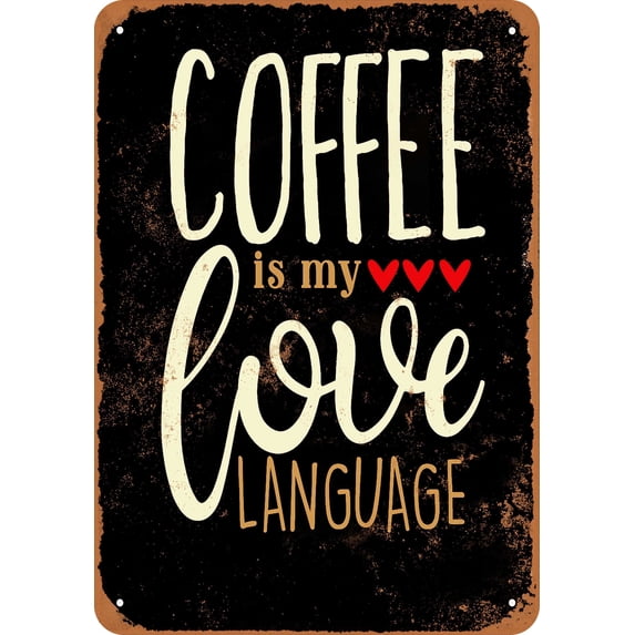7 x 10 METAL SIGN - Coffee Is My Love Language (BLACK BACKGROUND) - Vintage Rusty Look