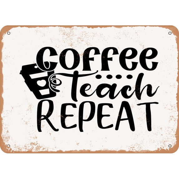 7 x 10 METAL SIGN - Coffee Teach Repeat - 2 - Vintage Rusty Look