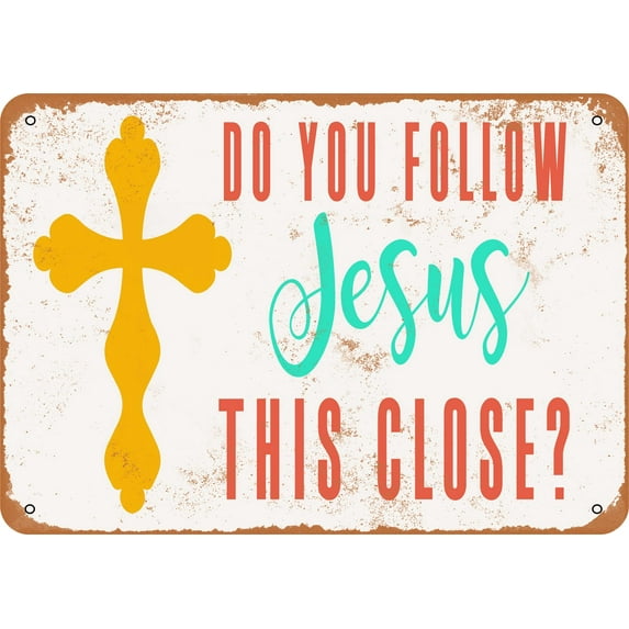 7 x 10 METAL SIGN - Do You Follow Jesus This Close? - Vintage Rusty Look