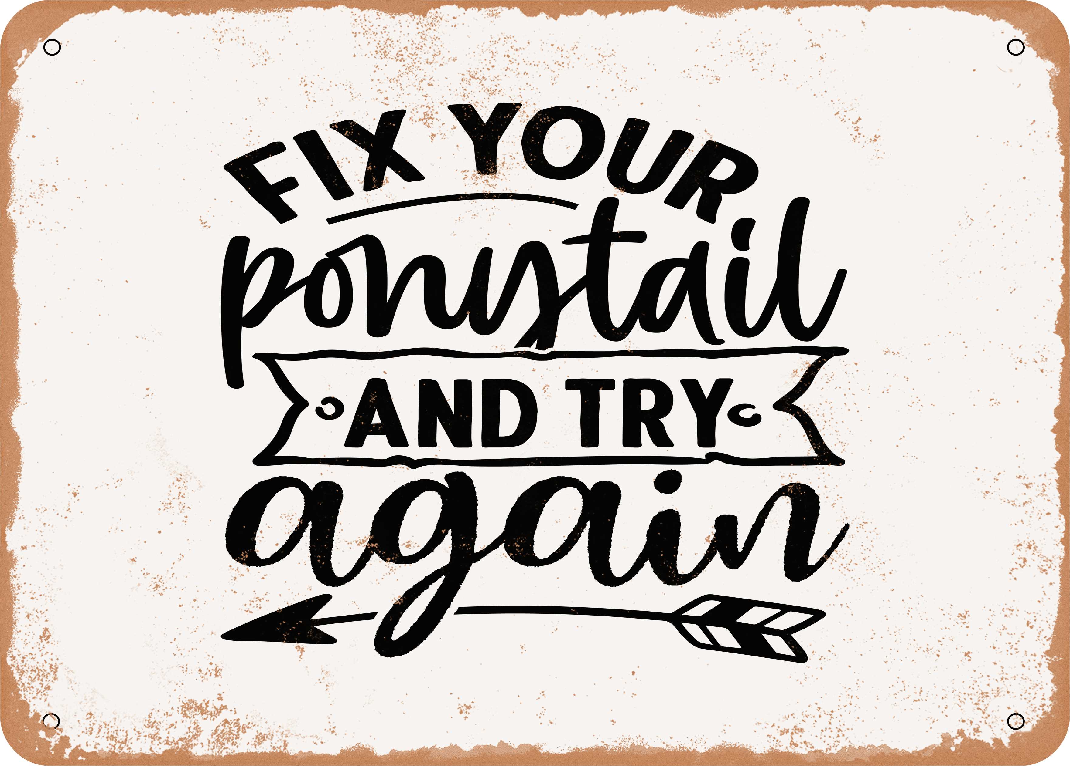 7 x 10 METAL SIGN - Fix Your Ponytail and Try Again - Vintage Rusty ...