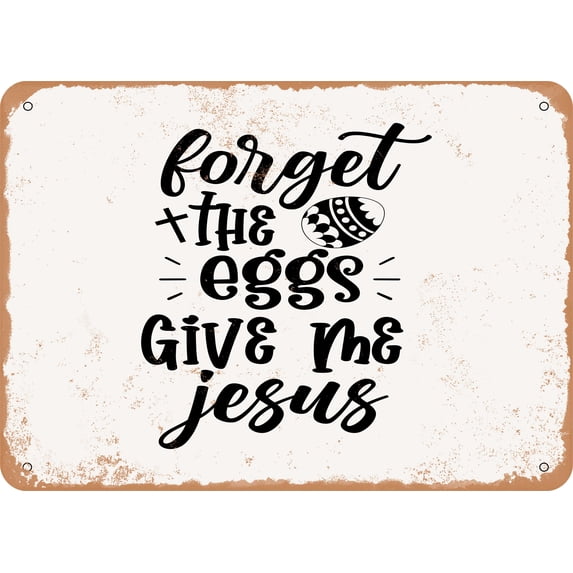 7 x 10 METAL SIGN - Forget the Eggs Give Me Jesus - Vintage Rusty Look