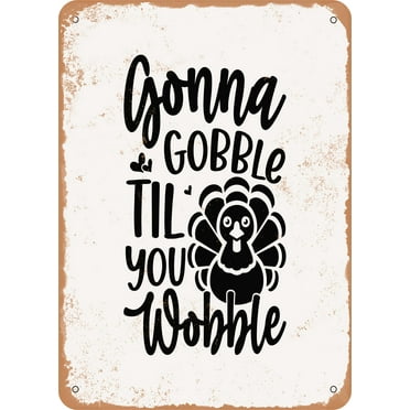 7 x 10 METAL SIGN - Gonna Gobble Til You Wobble - Vintage Rusty Look