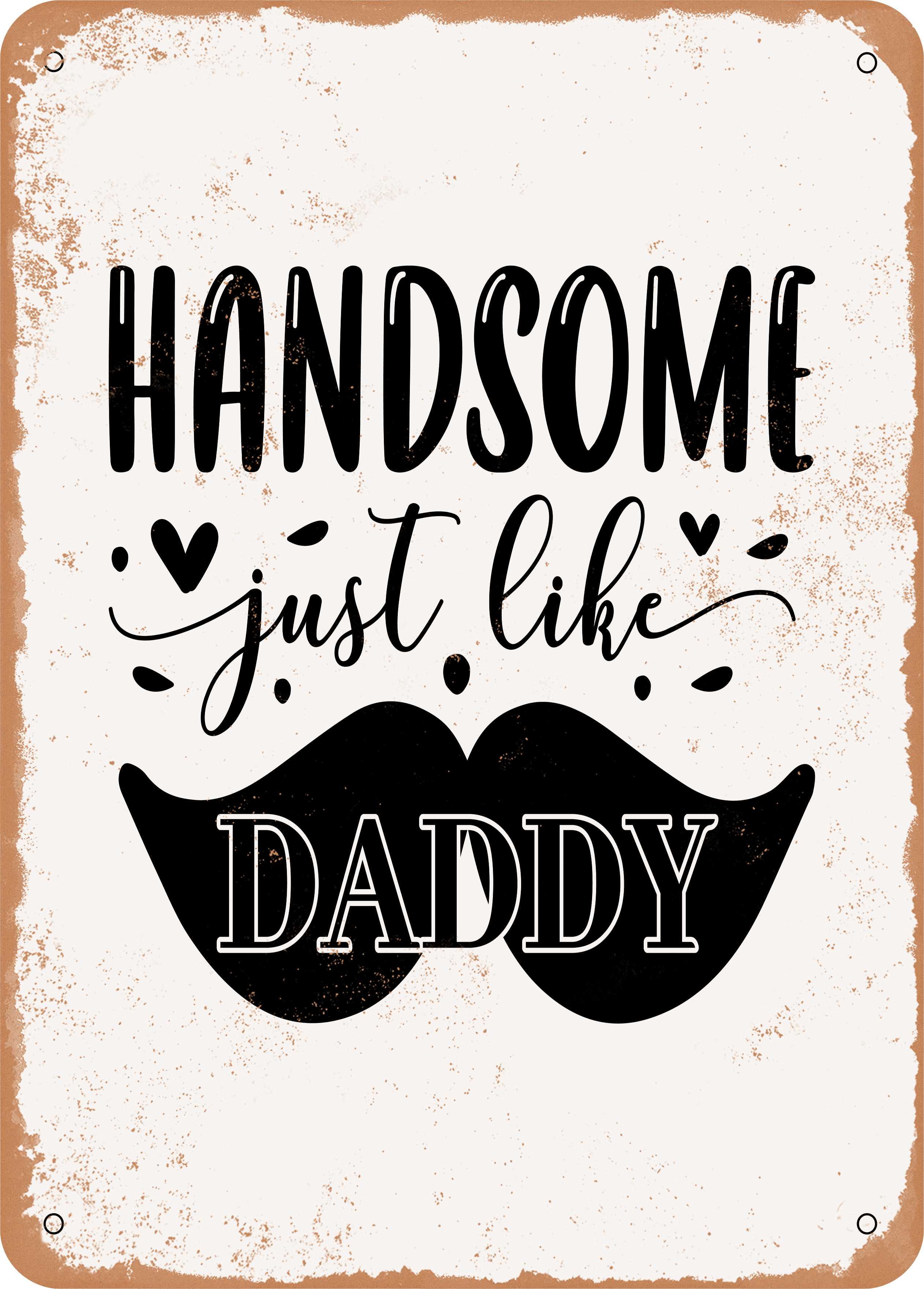 7 x 10 METAL SIGN - Handsome Just Like Daddy - 3 - Vintage Rusty Look ...