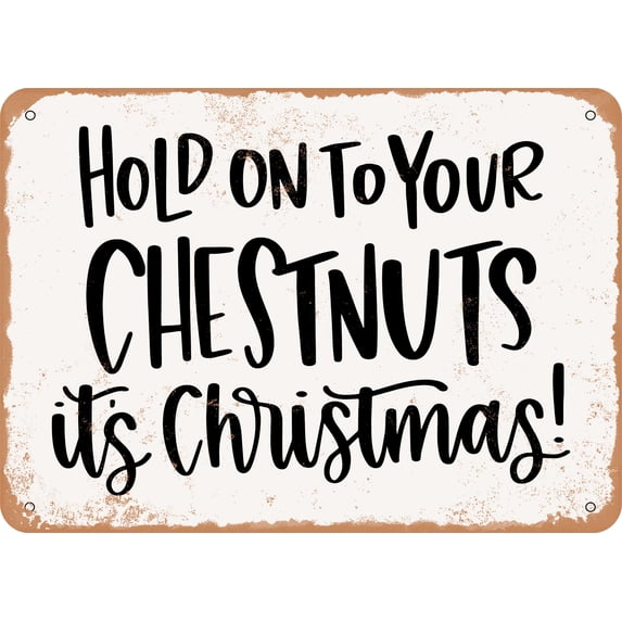 7 x 10 METAL SIGN - Hold On to Your Chestnuts Its Christmas - Vintage Rusty Look