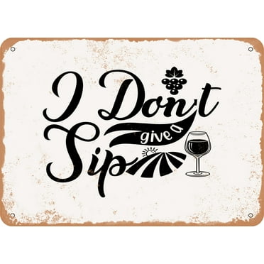 7 x 10 METAL SIGN - I Don't Give a Sip 2 - Vintage Rusty Look