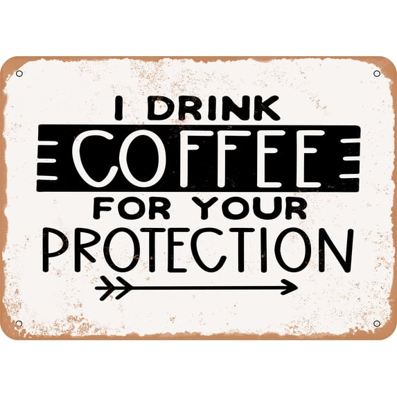7 x 10 METAL SIGN - I Drink Coffee For Your Protection - Vintage Rusty Look