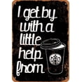 thumbnail image 1 of 7 x 10 METAL SIGN - I Get By With A Little Help From Coffee (Dark Background) - Vintage Rusty Look, 1 of 2