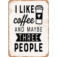 thumbnail image 1 of 7 x 10 METAL SIGN - I Like Coffee and Maybe Three People - Vintage Rusty Look, 1 of 2
