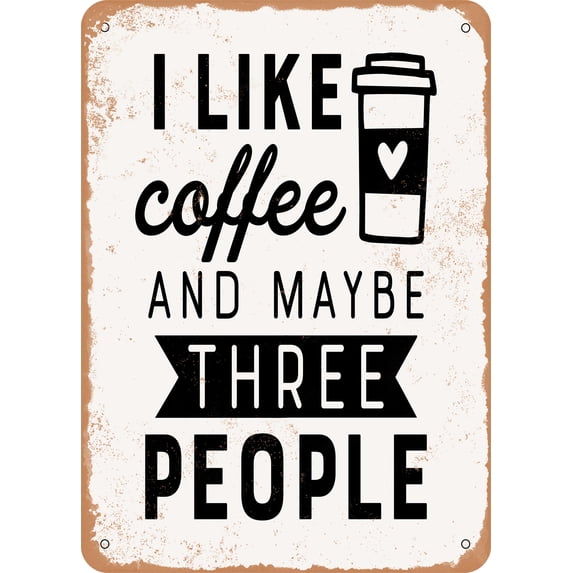 7 x 10 METAL SIGN - I Like Coffee and Maybe Three People - Vintage Rusty Look
