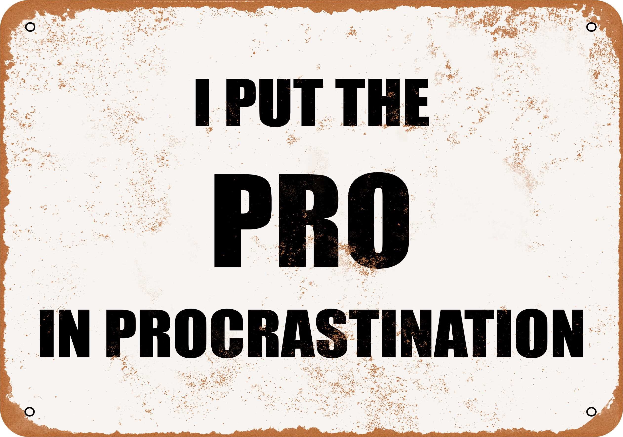 Procrastinate Sign 7 x 10 METAL SIGN - I PUT THE PRO IN PROCRASTINATION - Vintage Rusty ...