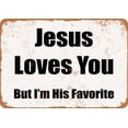 thumbnail image 1 of 7 x 10 METAL SIGN - Jesus Loves You. But I'm His Favorite. - Vintage Rusty Look, 1 of 2
