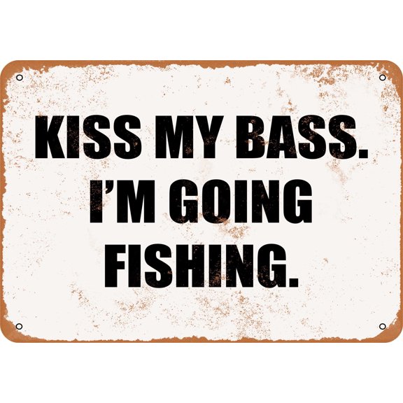 7 x 10 METAL SIGN - KISS MY BASS, I'M GOING FISHING - Vintage Rusty Look