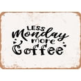 thumbnail image 1 of 7 x 10 METAL SIGN - Less Monday More Coffee - Vintage Rusty Look, 1 of 2