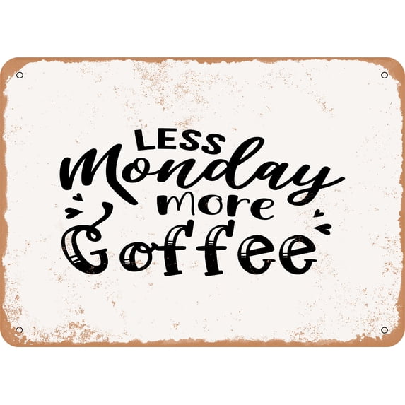 7 x 10 METAL SIGN - Less Monday More Coffee - Vintage Rusty Look