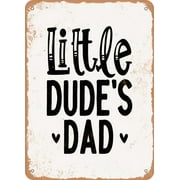 7 x 10 METAL SIGN - Little Dudes Dad - Vintage Rusty Look