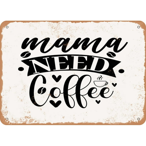 7 x 10 METAL SIGN - Mama Needs Coffee - 5 - Vintage Rusty Look