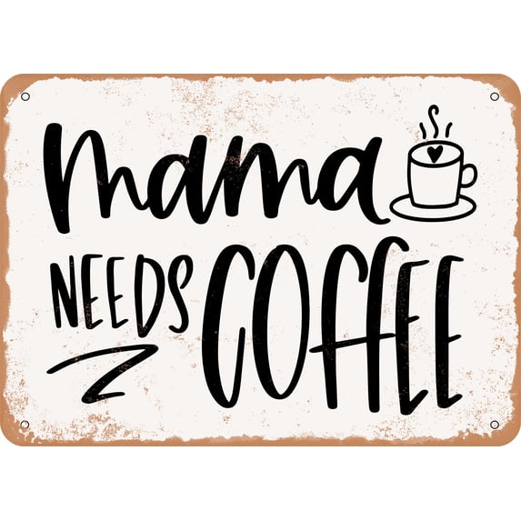 7 x 10 METAL SIGN - Mama Needs Coffee - 7 - Vintage Rusty Look