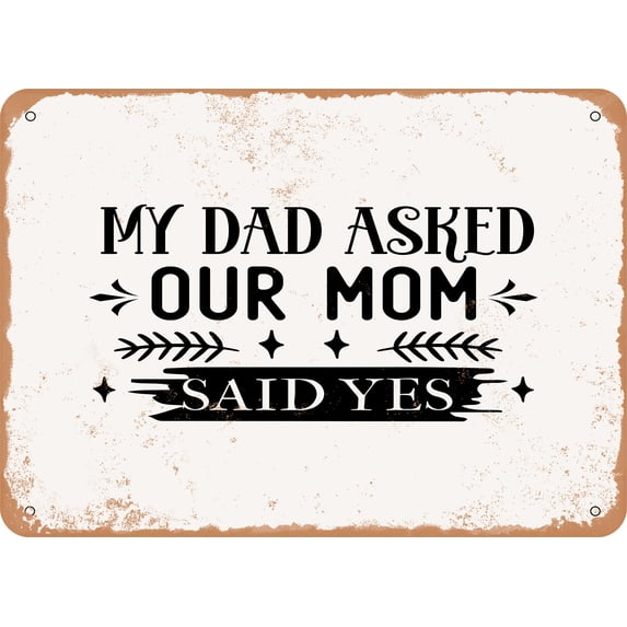 7 x 10 METAL SIGN - My Dad Asked Our Mom Said Yes - Vintage Rusty Look ...