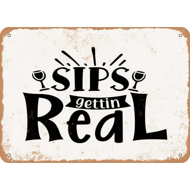 7 x 10 METAL SIGN - Sips Gettin Real - Vintage Rusty Look