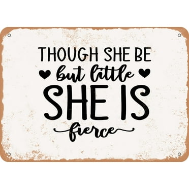 7 x 10 METAL SIGN - Though She Be But Little She is Fierce - 2 - Vintage Rusty Look