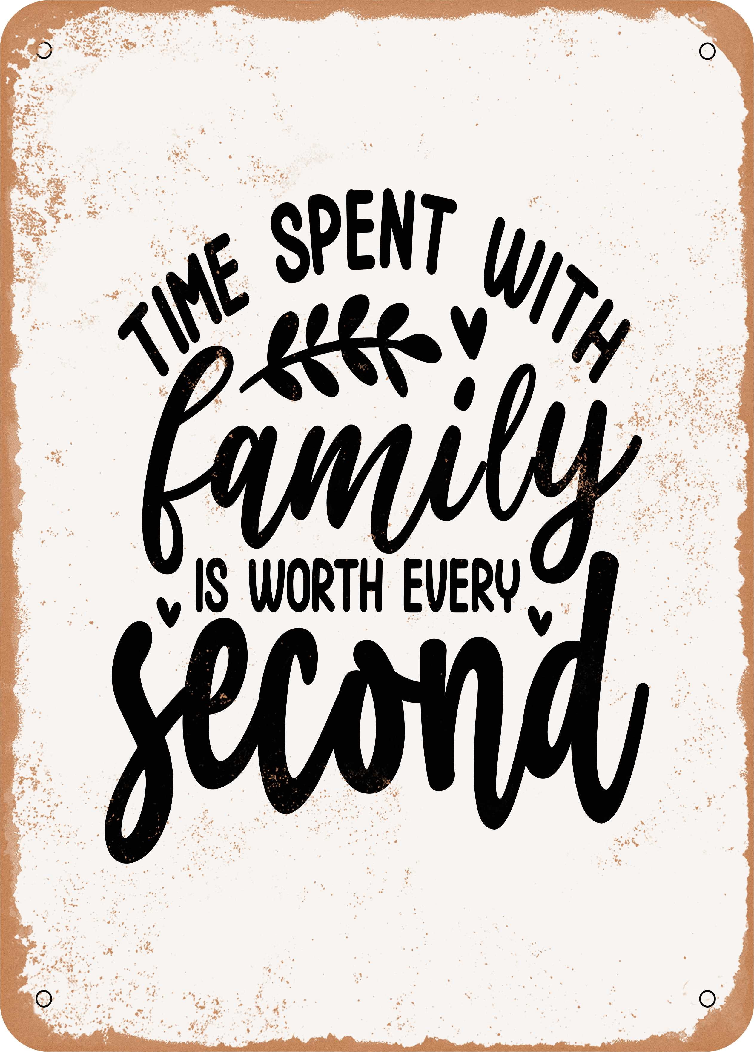 7 x 10 METAL SIGN - Time Spent With Family is Worth Every Second ...