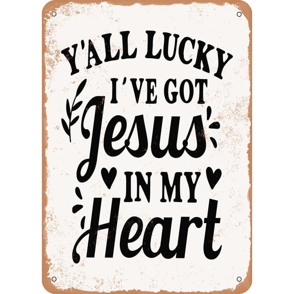 7 x 10 METAL SIGN - Y'all Lucky I've Got Jesus In My Heart - 2 - Vintage Rusty Look