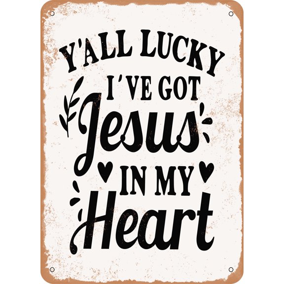 7 x 10 METAL SIGN - Y'all Lucky I've Got Jesus In My Heart - Vintage Rusty Look
