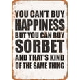 thumbnail image 1 of 7 x 10 METAL SIGN - You Can't Buy Happiness But You Can Buy SORBET - Vintage Rusty Look, 1 of 2