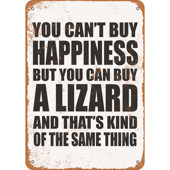 7 x 10 METAL SIGN - You Can't Buy Happiness But You Can Buy a LIZARD - Vintage Rusty Look